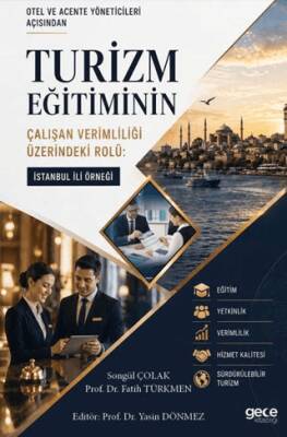 Otel ve Acente Yöneticileri Açısından Turizm Eğitiminin Çalışan Verimliliği Üzerindeki Rolü: İstanbul İli Örneği - 1