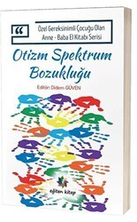 Otizm Spektrum Bozukluğu - Özel Gereksinimli Çocuğu Olan Anne Baba El Kitabı Serisi - Eğiten Kitap