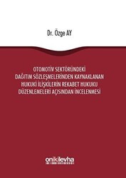 Otomotiv Sektöründeki Dağıtım Sözleşmelerinden Kaynaklanan Hukuki İlişkilerin Rekabet Hukuku Düzenlemeleri Açısından İncelenmesi - On İki Levha Yayınları