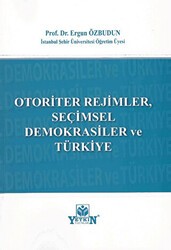 Otoriter Rejimler, Seçimsel Demokrasiler ve Türkiye - Yetkin Yayınları