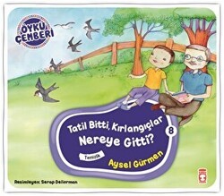 Öykü Çemberi 8: Tatil Bitti, Kırlangıçlar Nereye Gitti? - Timaş Çocuk