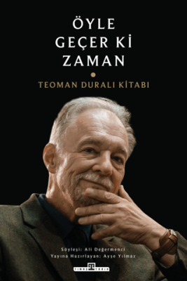 Öyle Geçer ki Zaman - Teoman Duralı Kitabı - 1