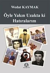 Öyle Yakın Uzakta ki Hatıralarım - Arya Yayıncılık