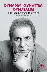 Oynadım Oynattım Oynatalım - Erman Toroğlu Kitabı - Turkuvaz Kitap