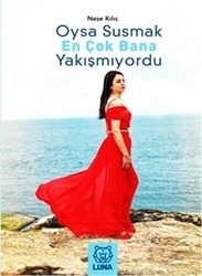 Oysa Susmak En Çok Bana Yakışmıyordu - Luna Yayınları