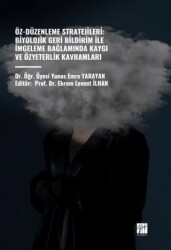 Öz-Düzenleme Stratejileri: Biyolojik Geri Bildirim İle İmgeleme Bağlamında Kaygı ve Özyeterlik Kavramları - Gazi Kitabevi