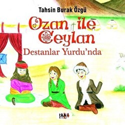 Ozan İle Ceylan - Destanlar Yurdu`nda - Tilki Kitap