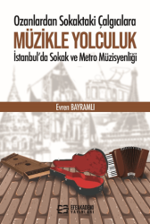 Ozanlardan Sokaktaki Çalgıcılara Müzikle Yolculuk İstanbul`da Sokak ve Metro Müzisyenliği - Efe Akademi Yayınları