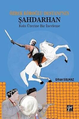 Özbek Köroğlu Destanı`nın Şahdarhan Kolu Üzerine Bir İnceleme - 1