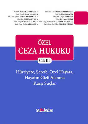 Özel Ceza Hukuku Cilt 3: Hürriyete, Şerefe, Özel Hayata, Hayatın Gizli Alanına Karşı Suçlar - 1