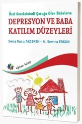 Özel Gereksinimli Çocuğu Olan Babaların Depresyon ve Baba Katılım Düzeyleri - Eğiten Kitap