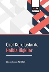 Özel Kuruluşlarda Halkla İlişkiler - Eğitim Yayınevi - Bilimsel Eserler