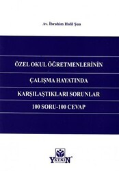 Özel Okul Öğretmenlerinin Çalışma Hayatında Karşılaştıkları Sorunlar 100 Soru - 100 Cevap - Yetkin Yayınları