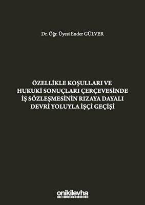 Özellikle Koşulları ve Hukuki Sonuçları Çerçevesinde İş Sözleşmesinin Rızaya Dayalı Devri Yoluyla İşçi Geçişi - 1