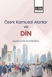 Özerk Kamusal Alanlar ve Din - Eğitim Yayınevi - Bilimsel Eserler