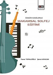 Özgün Ezgilerle Makamsal Solfej Eğitimi - Eğitim Yayınevi - Bilimsel Eserler