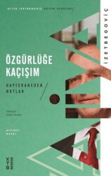 Özgürlüğe Kaçışım - Hapishaneden Notlar - Ketebe Yayınları