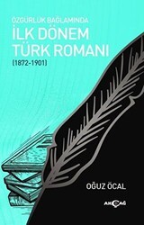 Özgürlük Bağlamında İlk Dönem Türk Romanı 1872-1901 - Akçağ Yayınları