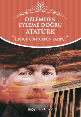 Özlemden Eyleme Doğru Atatürk - 1