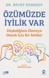 Özümüzde İyilik Var: Düşlediğiniz Ebeveyn Olmak İçin Bir Rehber - Nova Kitap
