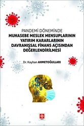 Pandemi Döneminde Muhasebe Meslek Mensuplarının Yatırım Kararlarının Davranışsal Finans Açısından Değerlendirilmesi - Ekin Basım Yayın