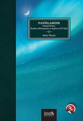Panİslamizm Osmanlı Devleti Hindistan Müslümanları ve İngiltere 1877-1924 - 1