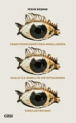 Panoptikon - Omniptikon Modellerinin Huxley ile Orwell’in Distopyalarında Karşılaştırılması - Çizgi Kitabevi Yayınları