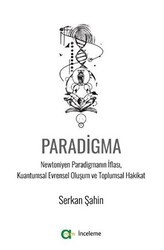 Paradigma - Newtoniyen Paradigmanın İflası, Kuantumsal Evrensel Oluşum ve Toplumsal Hakikat - Aram Yayınları