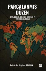 Parçalanmış Düzen Orta Güçler, Bölgesel Düzenler ve Yeni Küresel Mimari - Gazi Kitabevi