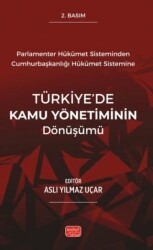 Parlamenter Hükümet Sisteminden Cumhurbaşkanlığı Hükümet Sistemine Türkiye’de Kamu Yönetiminin Dönüşümü - Nobel Bilimsel Eserler