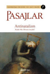 Pasajlar Sosyal Bilimler Dergisi Sayı 17 - Antinatalizm: Keşke Hiç Olmasa mıydık? - Pasajlar Sosyal Bilimler Dergisi