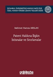 Patent Hakkına İlişkin İstisnalar ve Sınırlamalar İstanbul Üniversitesi Hukuk Fakültesi Özel Hukuk Yüksek Lisans Tezleri Dizisi No: 66 - On İki Levha Yayınları