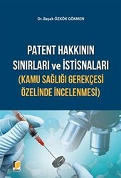 Patent Hakkının Sınırları ve İstisnaları Kamu Sağlığı Gerekçesi Özelinde İncelenmesi - Adalet Yayınevi
