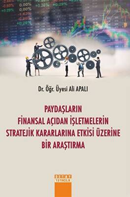 Paydaşların Finansal Açıdan İşletmelerin Stratejik Kararlarına Etkisi Üzerine Bir Araştırma - 1