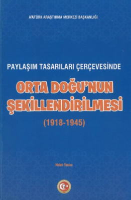 Paylaşım Tasarıları Çerçevesinde Orta Doğu`nun Şekillenmesi 1918-1945 - 1