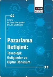 Pazarlama İletişimi: Teknolojik Gelişmeler ve Dijital Dönüşüm - Eğitim Yayınevi - Bilimsel Eserler