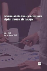 Pazarlama Kültürü-İhracat Pazarlaması İlişkisi: Stratejik Bir Yaklaşım - Gazi Kitabevi