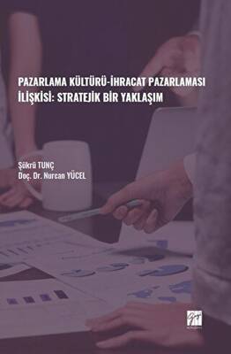 Pazarlama Kültürü-İhracat Pazarlaması İlişkisi: Stratejik Bir Yaklaşım - 1