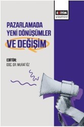 Pazarlamada Yeni Dönüşümler ve Değişim - Eğitim Yayınevi - Bilimsel Eserler