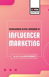 Pazarlamanın Dijital Dönüşümü ve Influencer Marketing - Eğitim Yayınevi - Bilimsel Eserler