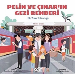 Pelin ve Çınar`ın Gezi Rehberi - İlk Tren Yolculuğu - Abm Yayınevi