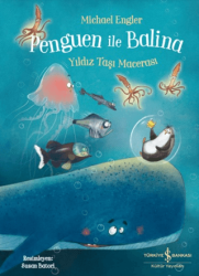 Penguen ile Balina - Yıldız Taşı Macerası - İş Bankası Kültür Yayınları