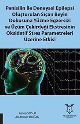Penisilin İle Deneysel Epilepsi Oluşturulan Sıçan Beyin Dokusuna Yüzme Egzersizi ve Üzüm Çekirdeği Ekstresinin Oksidatif Stres Parametreleri Üzerine Etkisi - Akademisyen Kitabevi