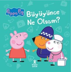 Peppa Pig - Büyüyünce Ne Olsam? - Doğan Çocuk