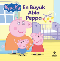 Peppa Pıg - En Büyük Abla Peppa - Doğan Çocuk