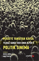 Perdeye Yansıyan Kavga Yılmaz Güney’den Alper’e Politik Sinema - Phoenix Yayınevi