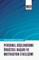 Personel Güçlendirme, Örgütsel Başarı ve Motivasyon Etkileşimi - Eğitim Yayınevi - Bilimsel Eserler