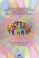 Personel Güçlendirme ve Örgütsel Öğrenmenin Örgütsel Yaratıcılığa Etkisi: Konu İle İlgili Bir Araştırma - Paradigma Akademi Yayınları