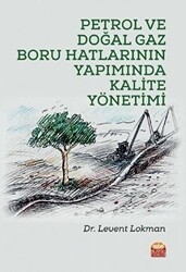 Petrol ve Doğal Gaz Boru Hatlarının Yapımında Kalite Yönetimi - Nobel Bilimsel Eserler