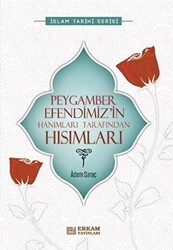 Peygamber Efendimiz’in Hanımları Tarafından Hısımları - Erkam Yayınları